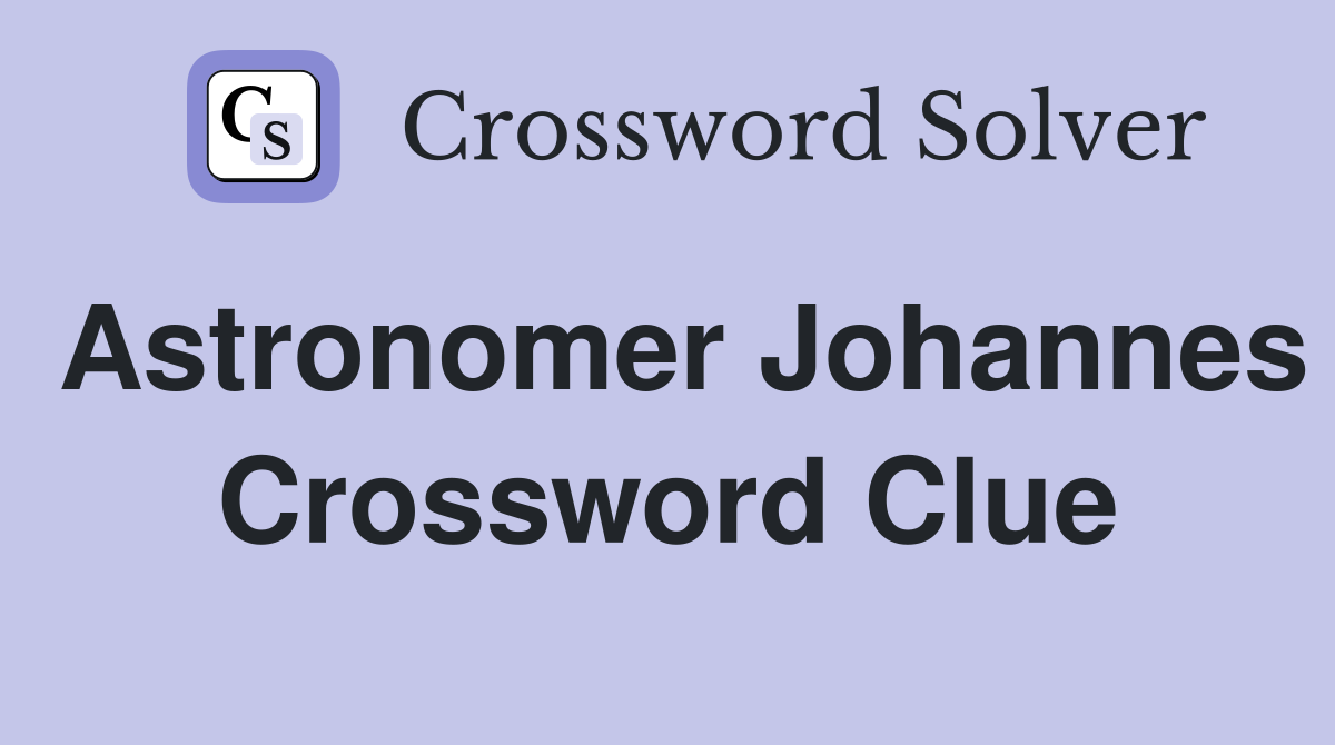 Astronomer Johannes Crossword Clue Answers Crossword Solver